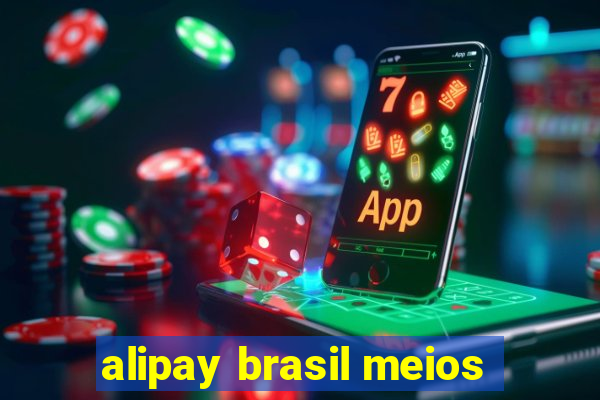 alipay brasil meios